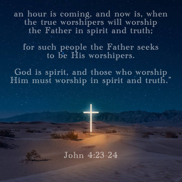 John 4.23-24 True worshippers
